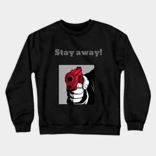 Stay away! Crewneck Sweatshirt